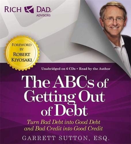 Rich Dad Advisors : The ABCs of Getting Out of Debt